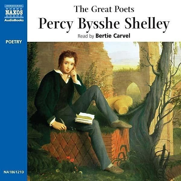 The Great Poets - The Great Poets: Percy Bysshe Shelley, Percy Bysshe Shelley