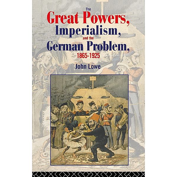 The Great Powers, Imperialism and the German Problem 1865-1925, John Lowe