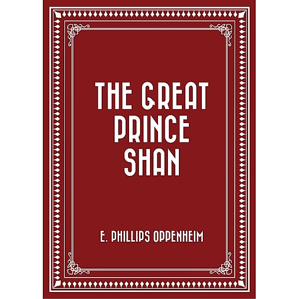 The Great Prince Shan, E. Phillips Oppenheim