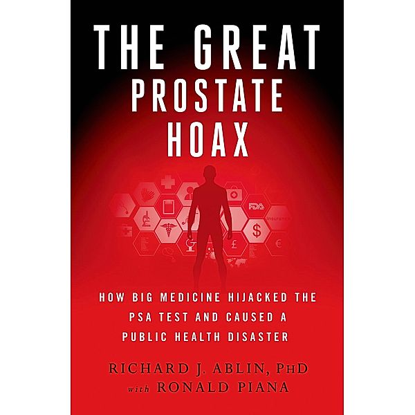 The Great Prostate Hoax, Richard J. Ablin, Ronald Piana