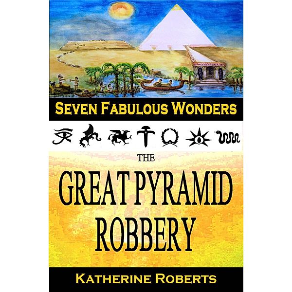 The Great Pyramid Robbery (Seven Fabulous Wonders, #1) / Seven Fabulous Wonders, Katherine Roberts