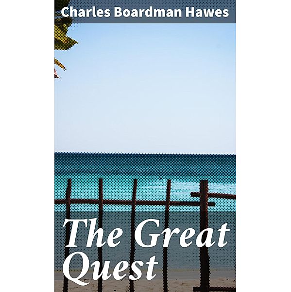 The Great Quest, Charles Boardman Hawes