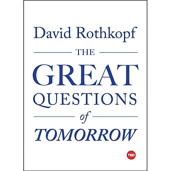 The Great Questions of Tomorrow, David Rothkopf