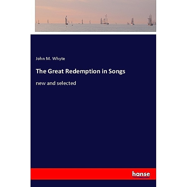The Great Redemption in Songs, John M. Whyte
