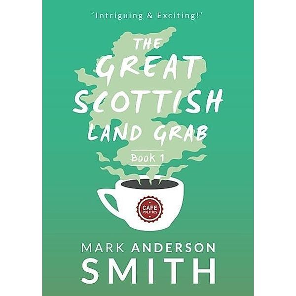 The Great Scottish Land Grab Book 1, Mark Anderson Smith