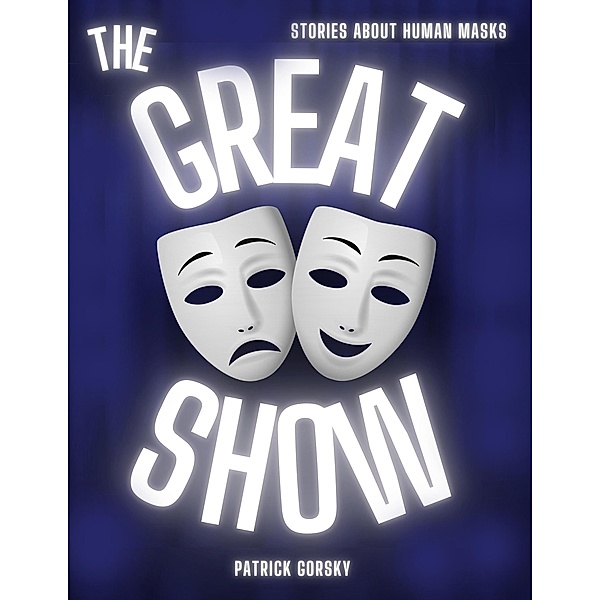 The Great Show - Stories About Human Masks, Patrick Gorsky