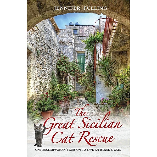 The Great Sicilian Cat Rescue - One Englishwoman's Mission to Save An Island's Cats, Jennifer Pulling