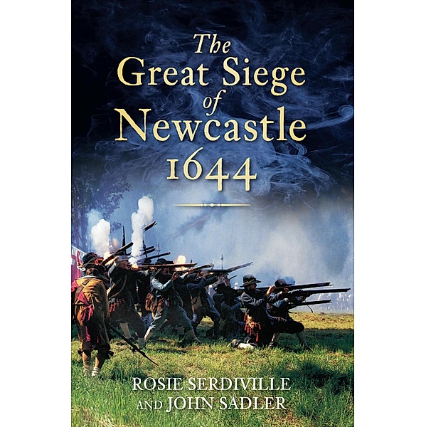 The Great Siege of Newcastle 1644, Rosie Serdiville, John Sadler