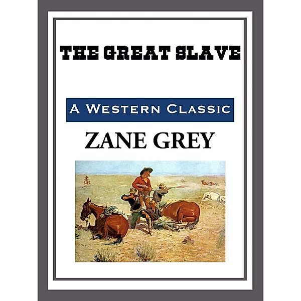 The Great Slave, Zane Grey