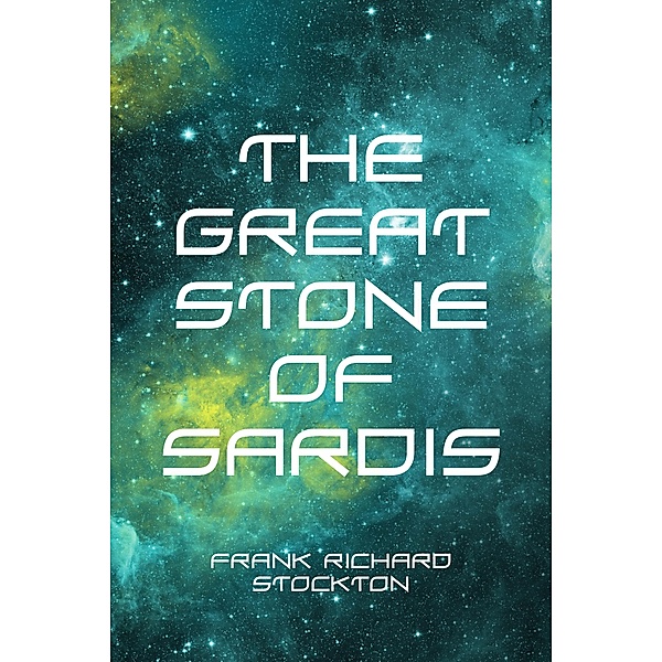 The Great Stone of Sardis, Frank Richard Stockton