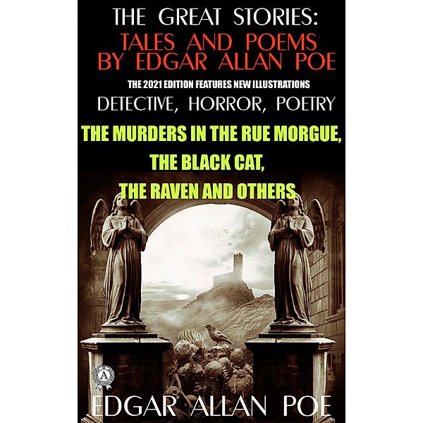 The Great Stories: Tales and Poems by Edgar Allan Poe. Detective, Horror, Poetry (The 2021 edition features new illustrations), Edgar Allan Poe