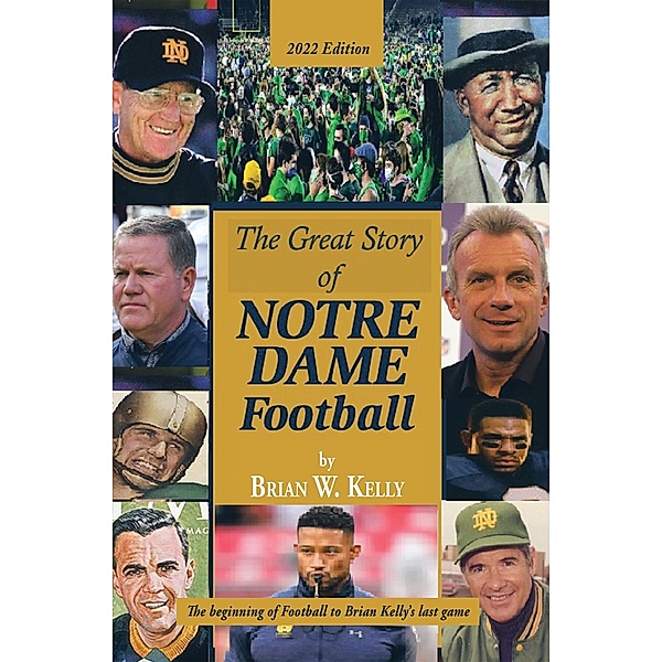 The Great Story  of  Notre Dame Football, Brian W. Kelly