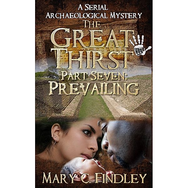 The Great Thirst Part Seven: Prevailing (The Great Thirst: An Archaeological Mystery Serial, #7) / The Great Thirst: An Archaeological Mystery Serial, Mary C. Findley