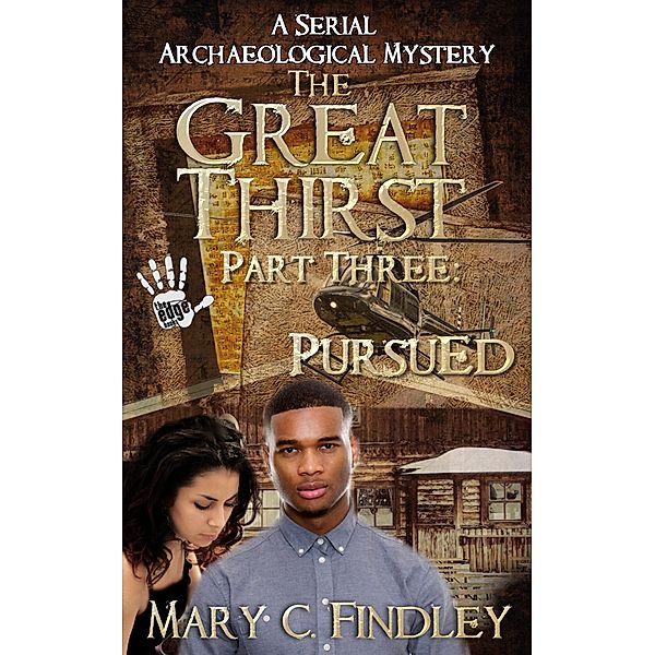 The Great Thirst Three: Pursued (The Great Thirst: An Archaeological Mystery Serial, #3) / The Great Thirst: An Archaeological Mystery Serial, Mary C. Findley