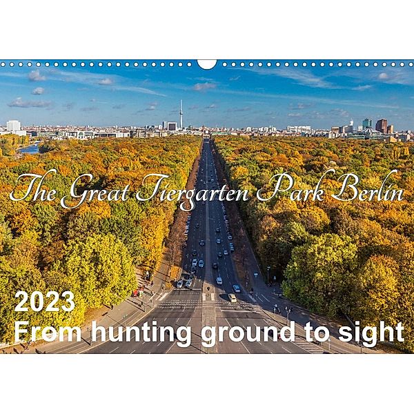 The Great Tiergarten Park Berlin - From hunting ground to sight (Wall Calendar 2023 DIN A3 Landscape), ReDi Fotografie
