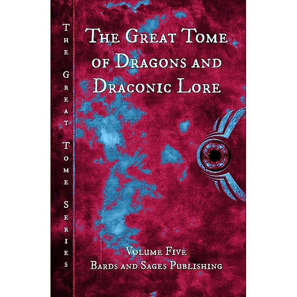 The Great Tome of Dragons and Draconic Lore (The Great Tome Series, #5) / The Great Tome Series, Vonnie Winslow Crist, Cb Droege, Mark Charke, David Lawrence, Jonathan Shipley, Kelly A. Harmon, Nidhi Singh, Marleen S. Barr