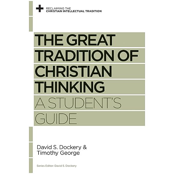 The Great Tradition of Christian Thinking / Reclaiming the Christian Intellectual Tradition, David S. Dockery, Timothy George