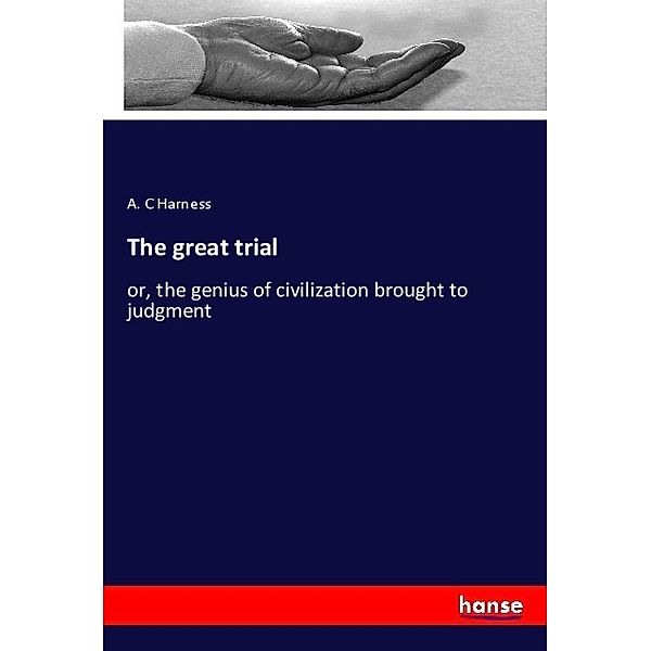 The great trial, A. C Harness