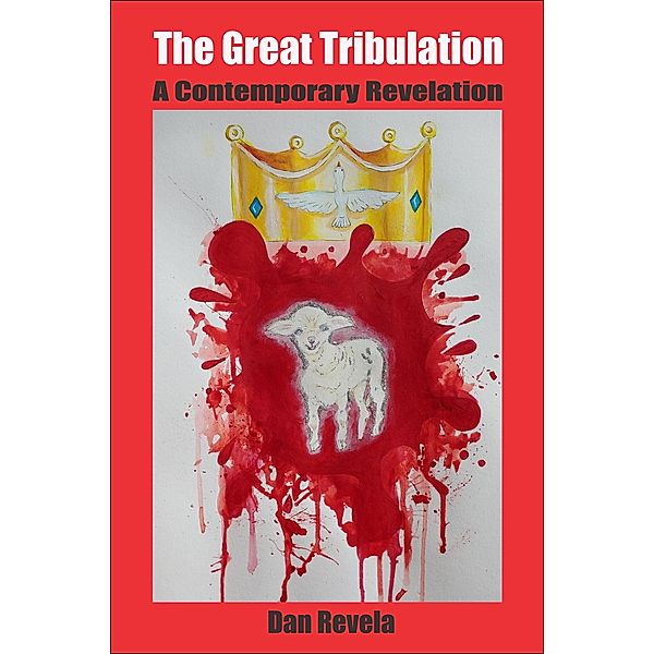The Great Tribulation: A Contemporary Revelation, Dan Revela