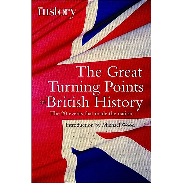 The Great Turning Points of British History / Brief Histories, Michael Wood