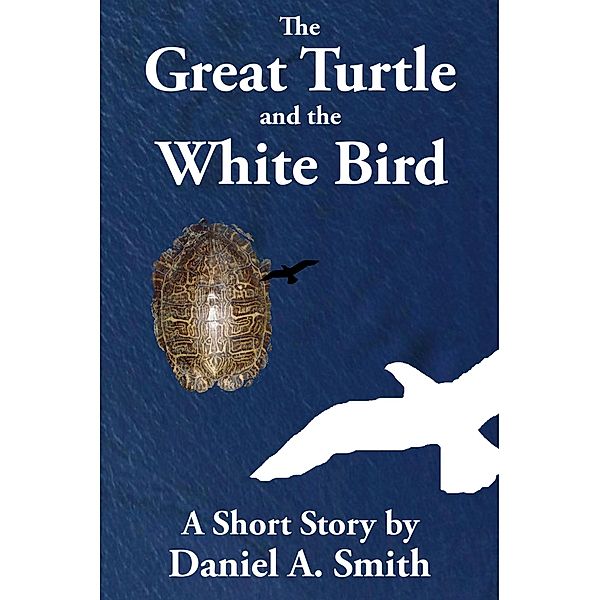 The Great Turtle and the White Bird, Daniel A. Smith