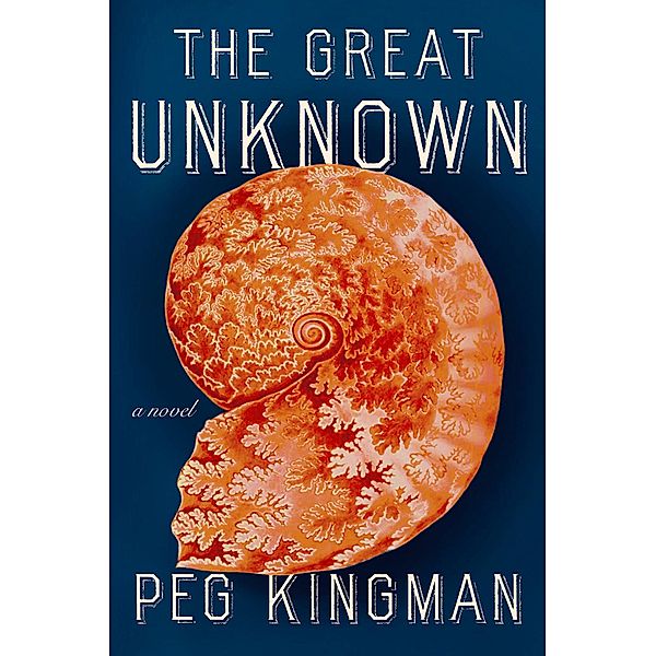 The Great Unknown: A Novel, Peg Kingman