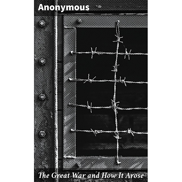 The Great War and How It Arose, Anonymous