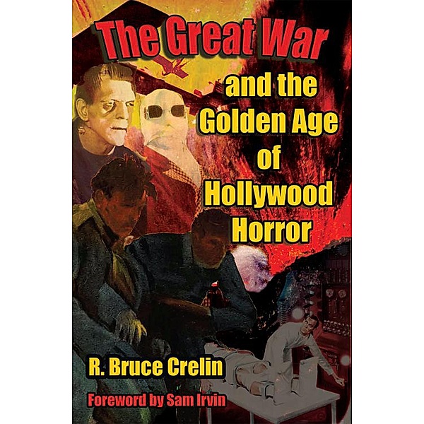 The Great War and the Golden Age of Hollywood Horror, R. Bruce Crelin