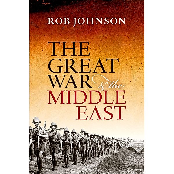 The Great War and the Middle East, Rob Johnson