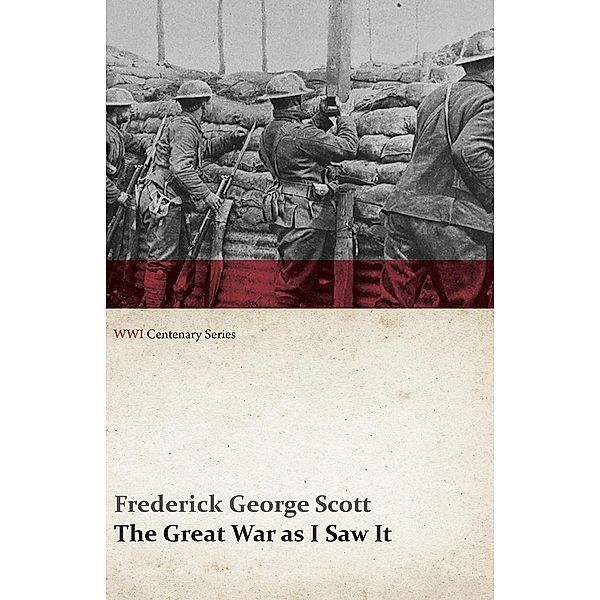 The Great War as I Saw It (WWI Centenary Series) / WWI Centenary Series, Frederick George Scott