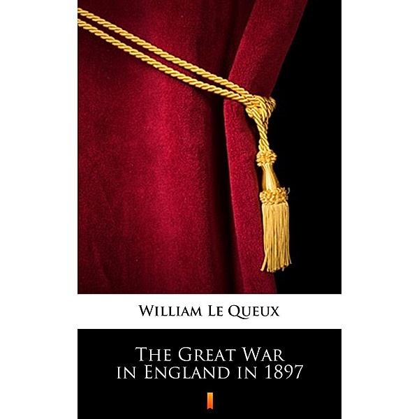The Great War in England in 1897, William Le Queux