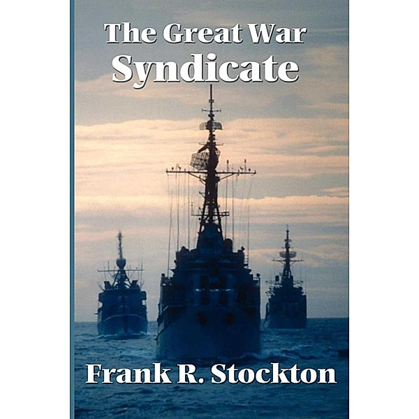 The Great War Syndicate, Frank R. Stockton