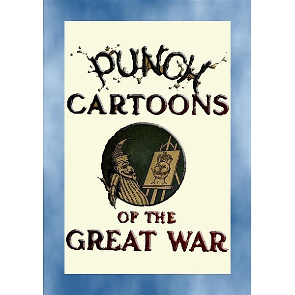 The Great War - World War I: PUNCH CARTOONS OF THE GREAT WAR - 119 Great War cartoons published in Punch, Various