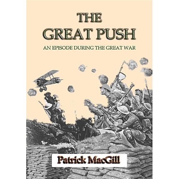 The Great War - World War I: THE GREAT PUSH - An Episode on the Western Front during the Great War, Patrick Macgill