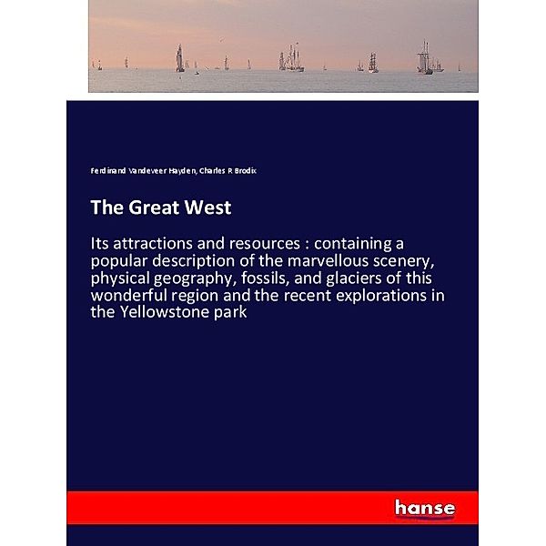 The Great West, Ferdinand Vandeveer Hayden, Charles R Brodix