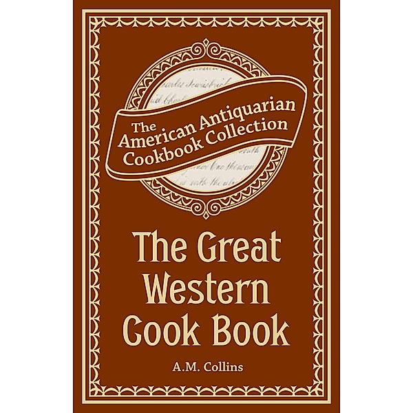 The Great Western Cook Book / American Antiquarian Cookbook Collection, A. M. Collins