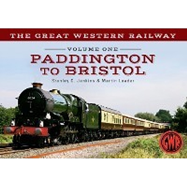 The Great Western Railway ...: Great Western Railway Volume One Paddington to Bristol, Stanley C. Jenkins, Martin Loader