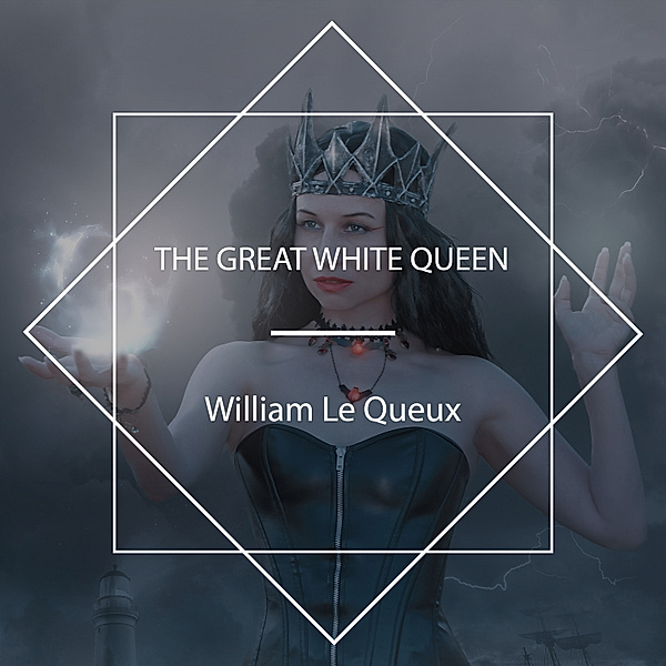 The Great White Queen, William Le Queux