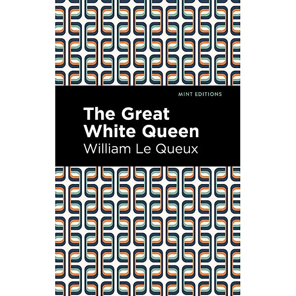 The Great White Queen / Mint Editions (Grand Adventures), William Le Queux
