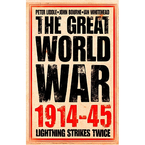 The Great World War 1914-1945, Peter Liddle, John Bourne, Ian Whitehead