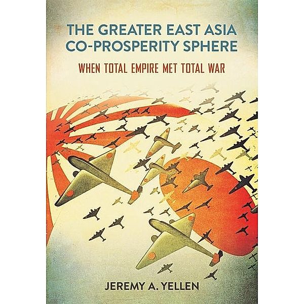 The Greater East Asia Co-Prosperity Sphere / Studies of the Weatherhead East Asian Institute, Columbia University, Jeremy A. Yellen