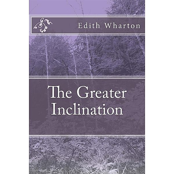 The Greater Inclination, Edith Wharton