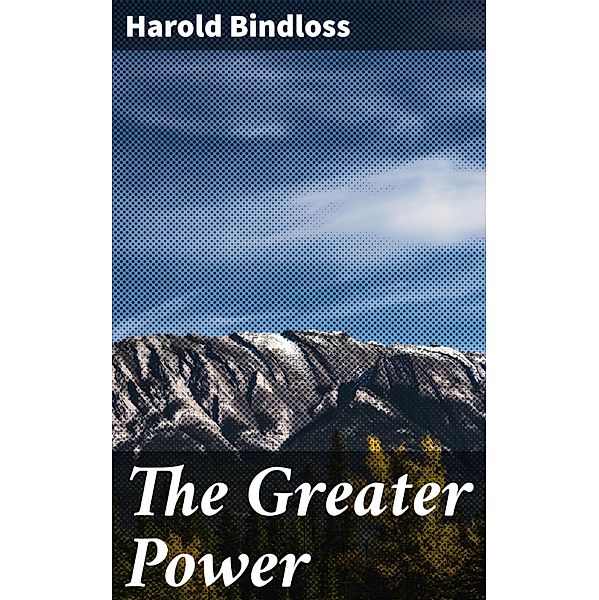 The Greater Power, Harold Bindloss
