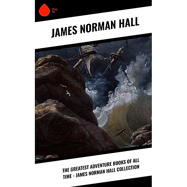 The Greatest Adventure Books of All Time - James Norman Hall Collection, James Norman Hall