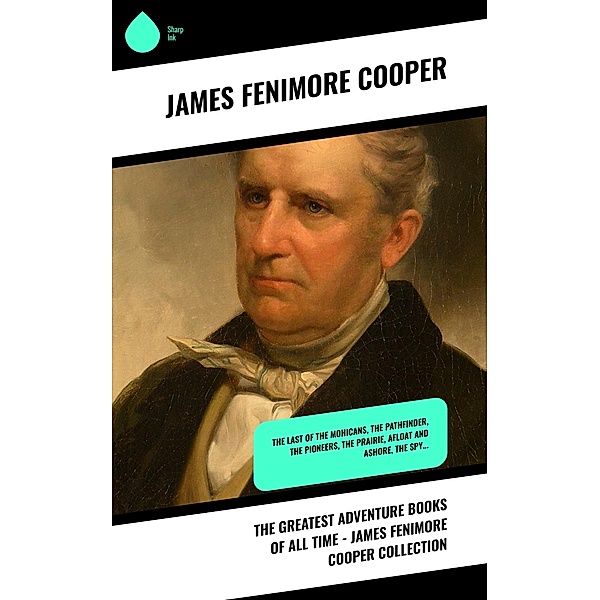 The Greatest Adventure Books of All Time - James Fenimore Cooper Collection, James Fenimore Cooper