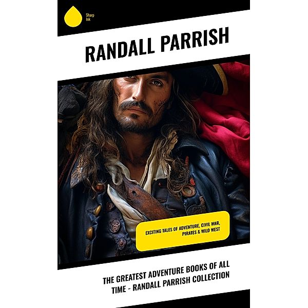 The Greatest Adventure Books of All Time - Randall Parrish Collection, Randall Parrish