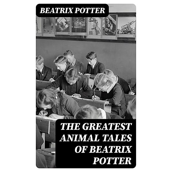 The Greatest Animal Tales of Beatrix Potter, Beatrix Potter
