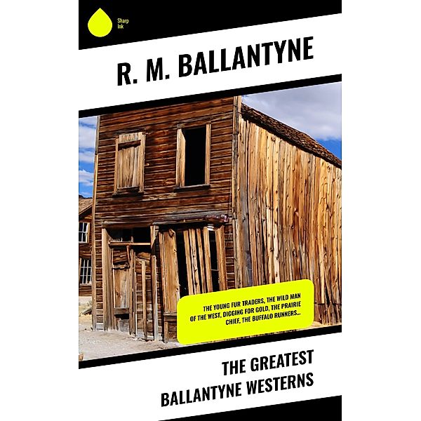 The Greatest Ballantyne Westerns, R. M. Ballantyne