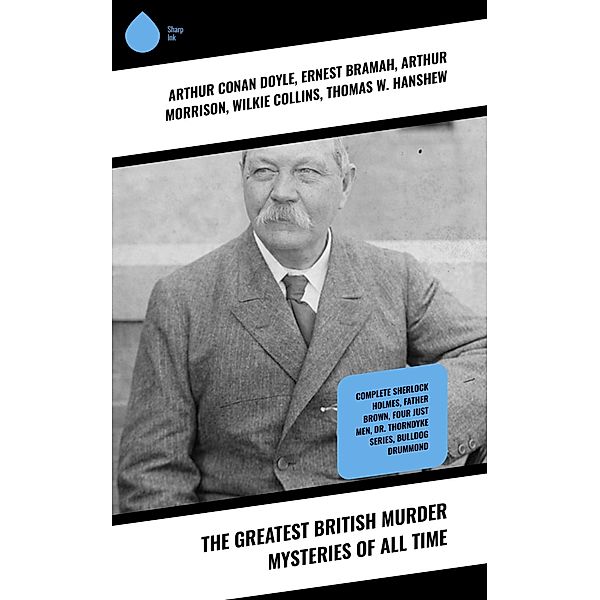 The Greatest British Murder Mysteries of All Time, Arthur Conan Doyle, A. M. Williamson, R. Austin Freeman, E. W. Hornung, G. K. Chesterton, H. C. McNeile, Victor L. Whitechurch, Annie Haynes, ETHEL LINA WHITE, Rober Barr, Isabel Ostander, Ernest Bramah, Arthur Morrison, Wilkie Collins, Thomas W. Hanshew, Edgar Wallace, Frank Froest, J. S. Fletcher, C. N. Williamson