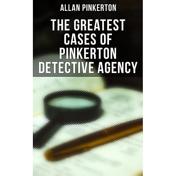 The Greatest Cases of Pinkerton Detective Agency, Allan Pinkerton